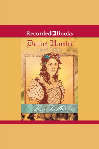 Dating hamlet [electronic resource] : Ophelia's story. Fiedler Lisa.