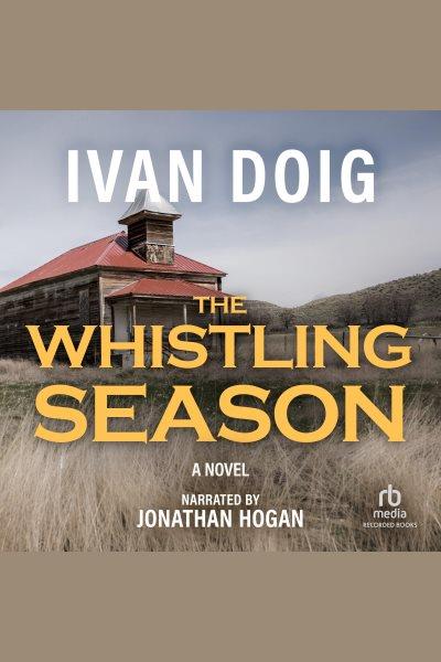 The whistling season [electronic resource] : Whistling season series, book 1. Ivan Doig.