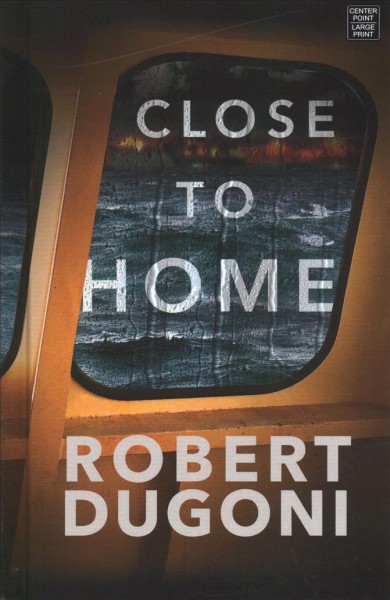 Close to home / Robert Dugoni.