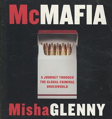 McMafia : a journey through the global criminal underworld / Misha Glenny.