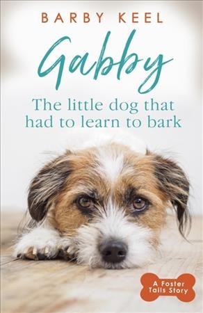 Gabby : the little dog that had to learn to bark / Barby Keel. 