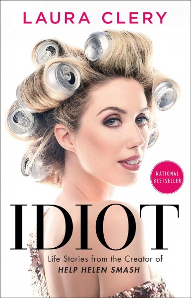 Idiot : life stories from the creator of Help Helen Smash / Laura Clery.