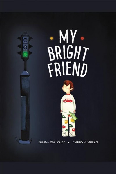 My bright friend / Simon Boulerice.