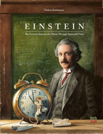 Einstein : the fantastic journey of a mouse through time and space. / Torben Kuhlman ; translated by David Henry Wilson.