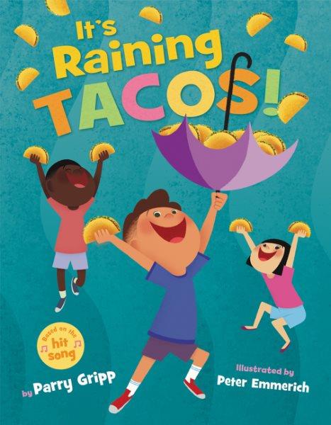 It's raining tacos / by Parry Gripp ; illustrated by Peter Emmerich.