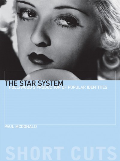 The star system : Hollywood's production of popular identities / Paul McDonald.