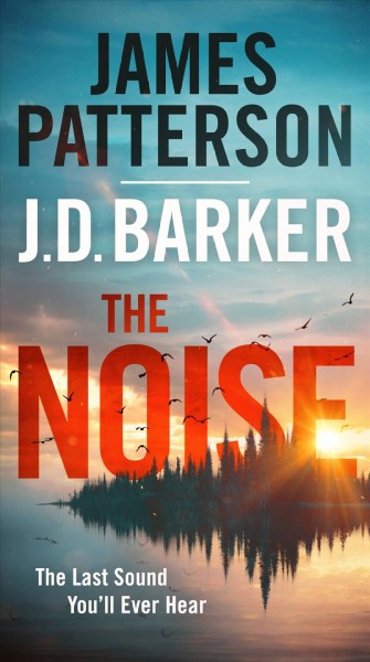 The noise / James Patterson and J.D. Barker.