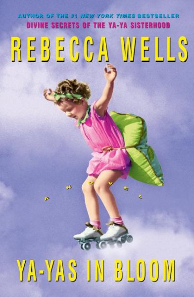 Ya-Yas in bloom : a novel / Rebecca Wells.