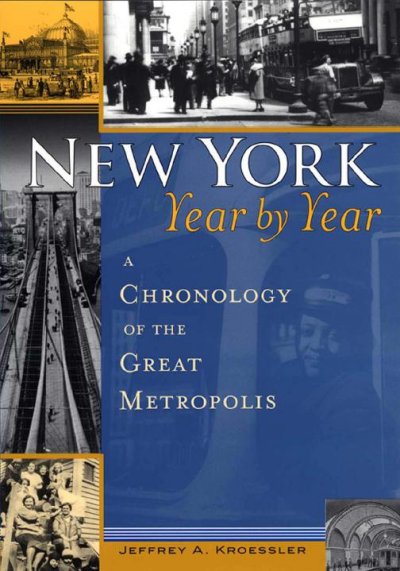 New York year by year : a chronology of the great metropolis / Jeffrey A. Kroessler.