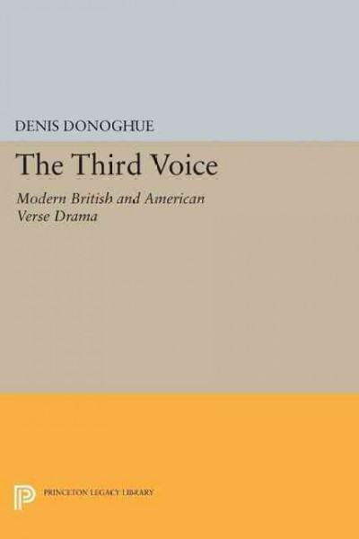 The third voice : modern British and American verse drama / by Denis Donoghue.