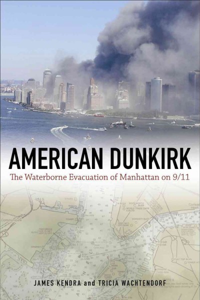 American Dunkirk : the waterborne evacuation of Manhattan on 9/11 / James M. Kendra and Tricia Wachtendorf.