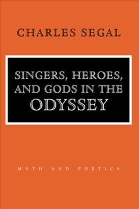 Singers, heroes, and gods in the Odyssey / Charles Segal.