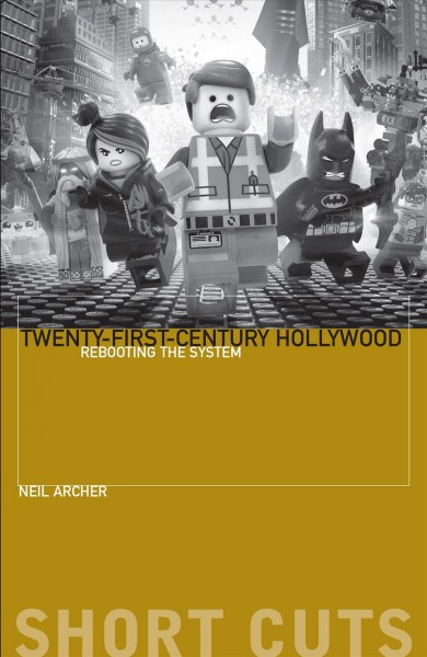 Twenty-first-century Hollywood : rebooting the system / Neil Archer