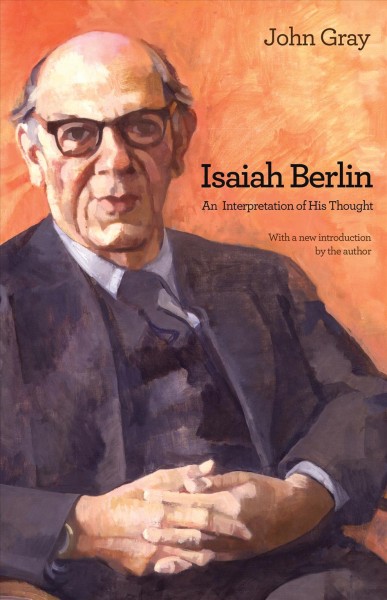 Isaiah Berlin : an interpretation of his thought / John Gray ; with a new introduction by the author.