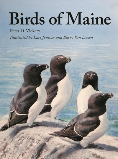 Birds of Maine / Peter D. Vickery ; Barbara S. Vickery and Scott Weidensaul, managing editors ; Charles D. Duncan, William J. Sheehan, and Jeffrey V. Wells, coauthors ; paintings by Lars Jonsson and drawings by Barry Van Dusen.