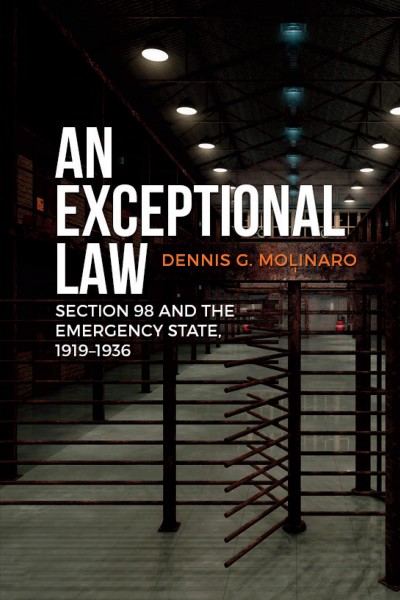 An Exceptional Law : Section 98 and the Emergency State, 1919-1936.