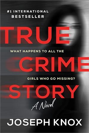 True crime story : a novel / Joseph Knox.