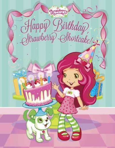 Happy birthday, Strawberry Shortcake! / by Mickie Matheis ; illustrated by Laura Thomas.
