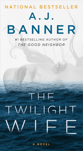 The twilight wife : a novel / A. J. Banner.