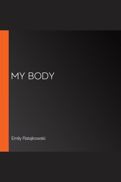 My body / Emily Ratajkowski.