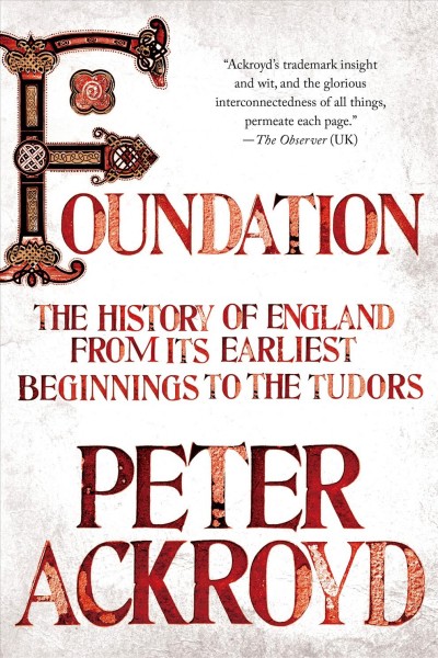 Foundation : the history of England from its earliest beginnings to the Tudors / Peter Ackroyd.
