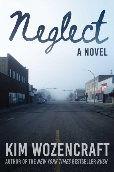 Neglect : a novel / Kim Wozencraft.