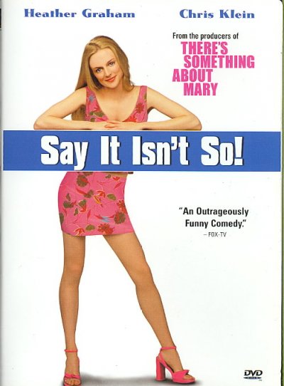 Say it isn't so / produced by Bobby Farrelly, Peter Farrelly, Bradley Thomas ; written by Peter Gaulke, Gerry Swallow ; directed by J.B. Rogers.