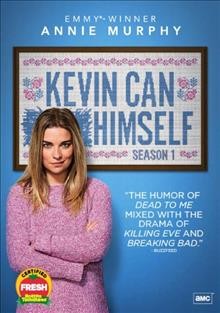 Kevin can f**k himself. Season 1 / created by Valerie Armstrong ; produced by Valerie Armstrong, Sean Clements, Cami Delavigne ; directed by Anna Dokoza and Oz Rodriguez.