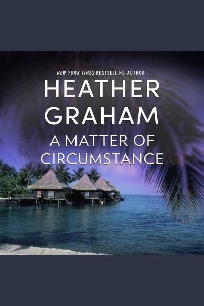 A matter of circumstance [electronic resource] / Heather Graham.