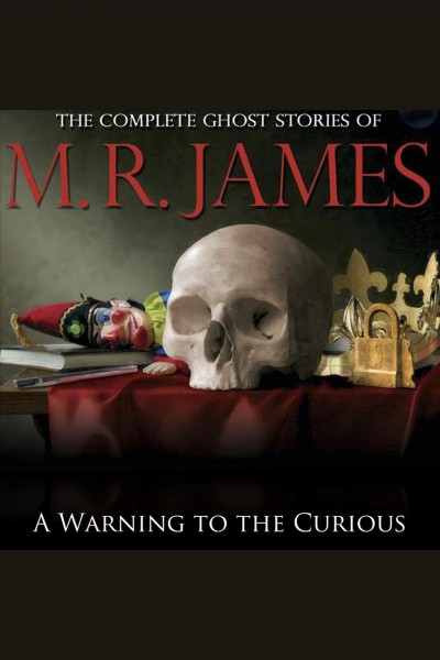 A warning to the curious and other ghost stories [electronic resource].