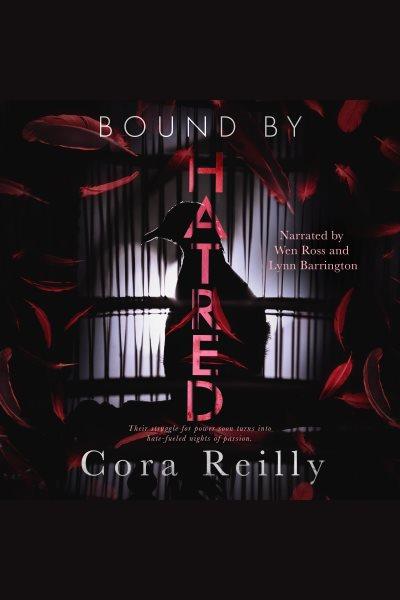Bound by hatred [electronic resource] / Cora Reilly.