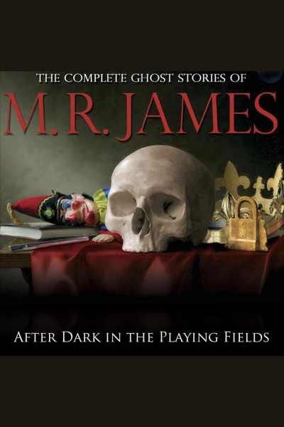 After dark in the playing fields [electronic resource] / M.R. James.