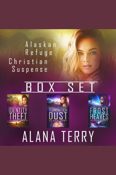 Alaskan refuge christian suspense box set. Books #1-3 [electronic resource] / Alana Terry.