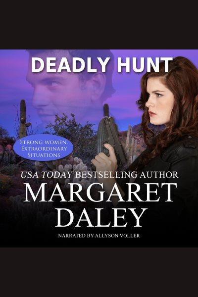 Deadly hunt [electronic resource] / Margaret Daley.