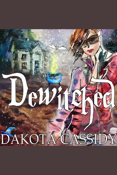 Dewitched [electronic resource] / Dakota Cassidy.