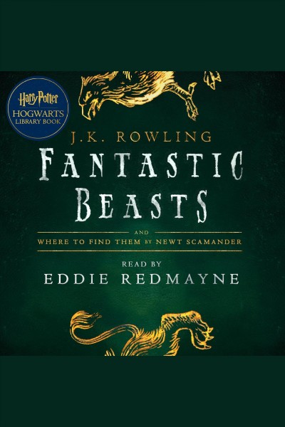 Fantastic beasts and where to find them : by Newt Scamander [electronic resource] / J.K. Rowling.