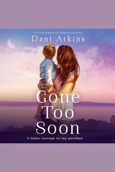 Gone too soon [electronic resource] / Dani Atkins.