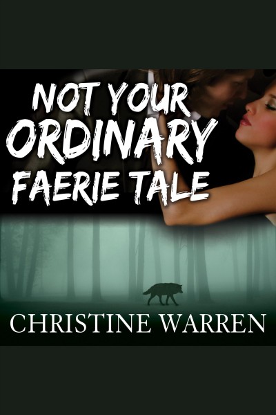 Not your ordinary faerie tale [electronic resource] / Christine Warren.
