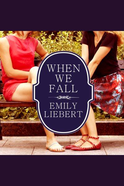 When we fall [electronic resource] / Emily Liebert.