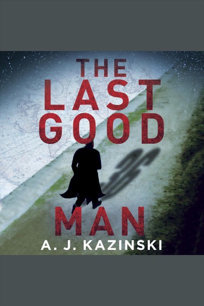 The last good man : a novel [electronic resource] / A.J. Kazinsky.