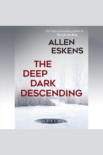 The deep dark descending [electronic resource] / Allen Eskens.
