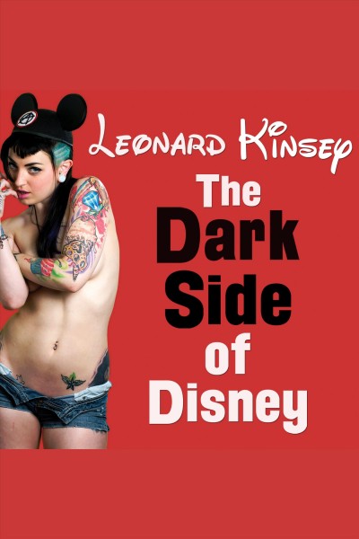 The dark side of disney [electronic resource] / Leonard Kinsey.
