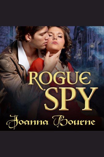 Rogue spy [electronic resource] / Joanna Bourne.