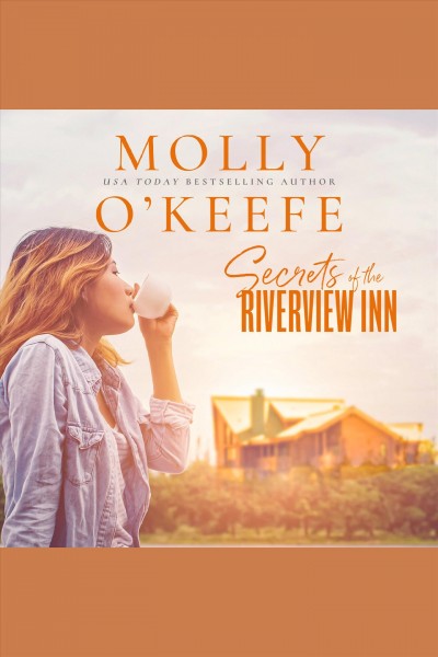 Secrets of the Riverview Inn [electronic resource] / Molly O'Keefe.