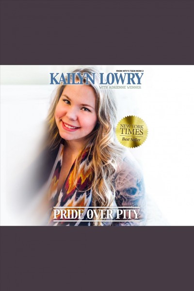 Pride over pity [electronic resource] / Kailyn Lowry with Adrienne Wenner.
