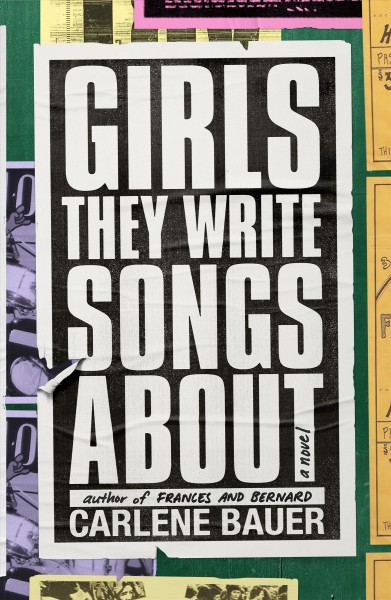 Girls they write songs about / Carlene Bauer.