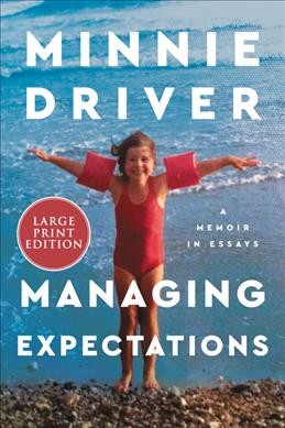 Managing expectations : a memoir in essays / Minnie Driver.