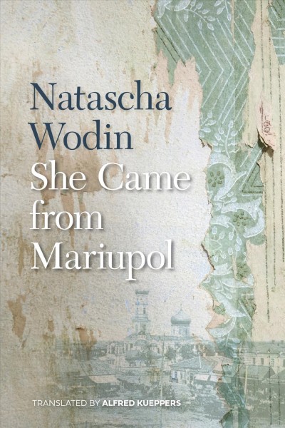 She came from Mariupol / Natascha Wodin ; English translation by Alfred Kueppers.