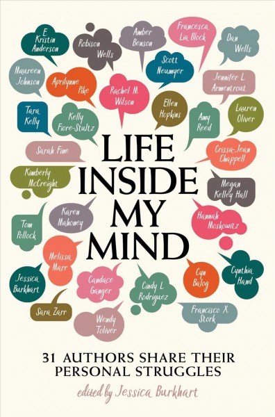 Life inside my mind : 31 authors share their personal struggles / edited by Jessica Burkhart.