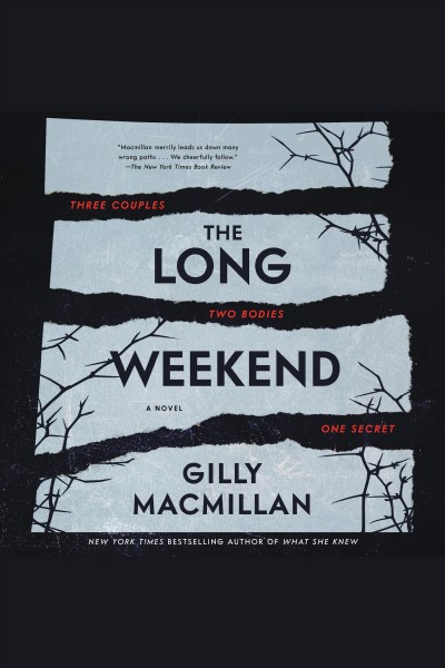 The long weekend : a novel / Gilly Macmillan.